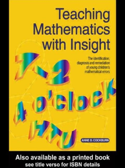 Teaching Mathematics with Insight : The Identification, Diagnosis and Remediation of Young Children's Mathematical Errors, Paperback / softback Book
