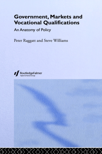 Government, Markets and Vocational Qualifications : An Anatomy of Policy, Hardback Book