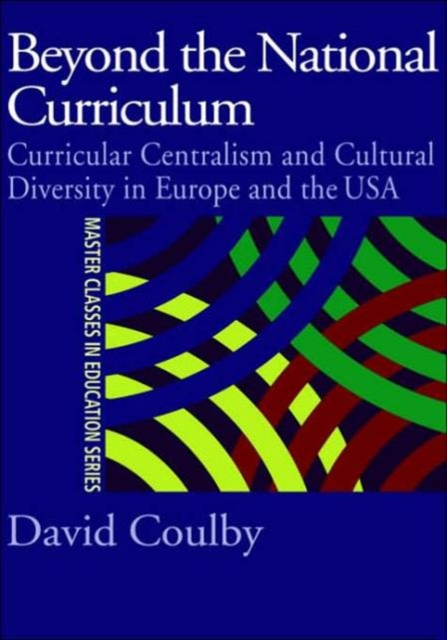 Beyond the National Curriculum : Curricular Centralism and Cultural Diversity in Europe and the USA, Hardback Book
