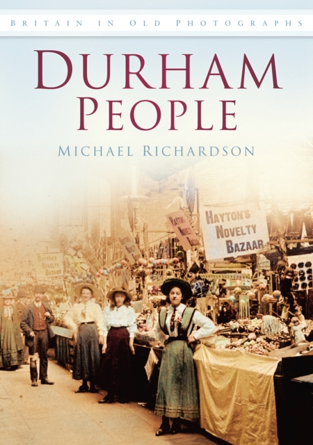 Durham People : Britain in Old Photographs, Paperback / softback Book