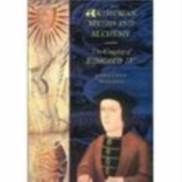 Arthurian Myths and Alchemy: The Kingship of Edward IV, Paperback / softback Book