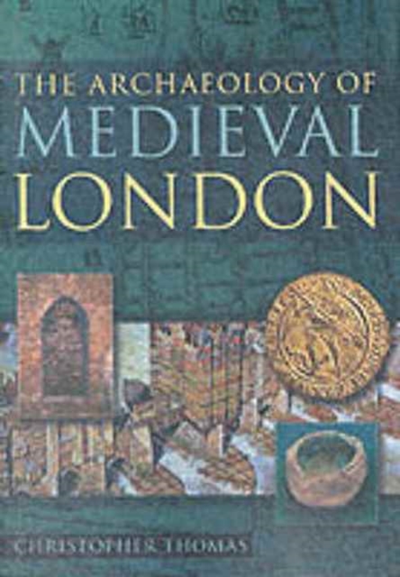 The Archaeology of Medieval London, Hardback Book