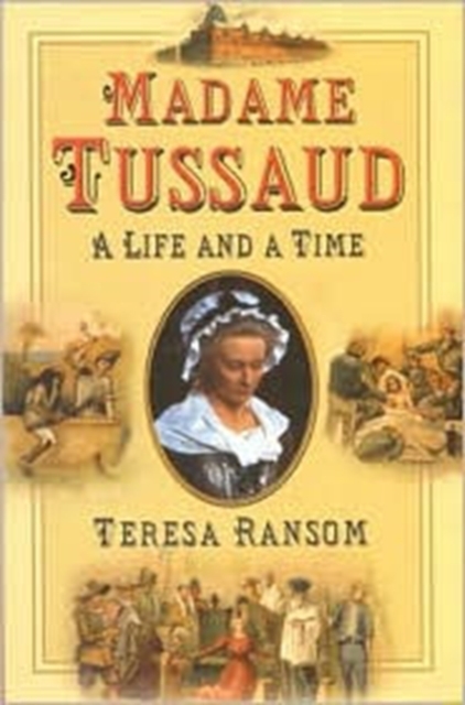 Madame Tussaud : A Life and a Time, Hardback Book