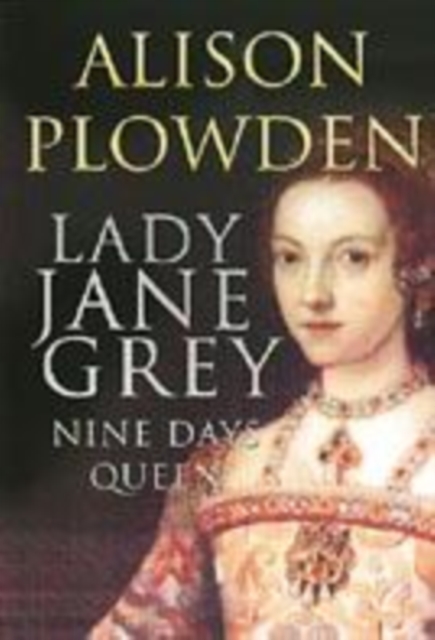 Lady Jane Grey : Nine Days Queen, Hardback Book