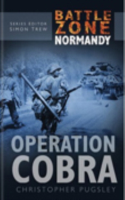 Battle Zone Normandy: Operation Cobra, Hardback Book