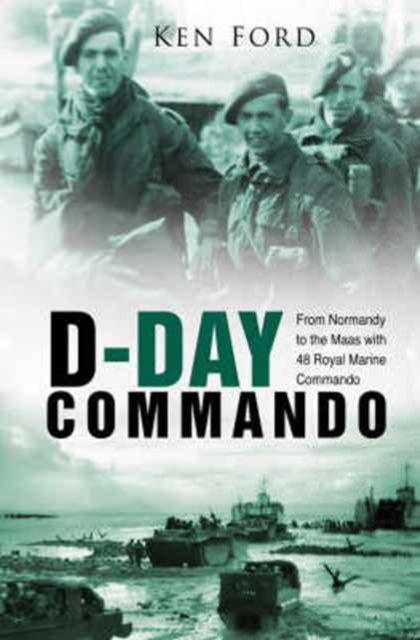 D-Day Commando : From Normandy to the Maas With 48 Royal Marine Commando, Hardback Book