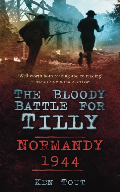 The Bloody Battle for Tilly : Normandy 1944, Paperback / softback Book
