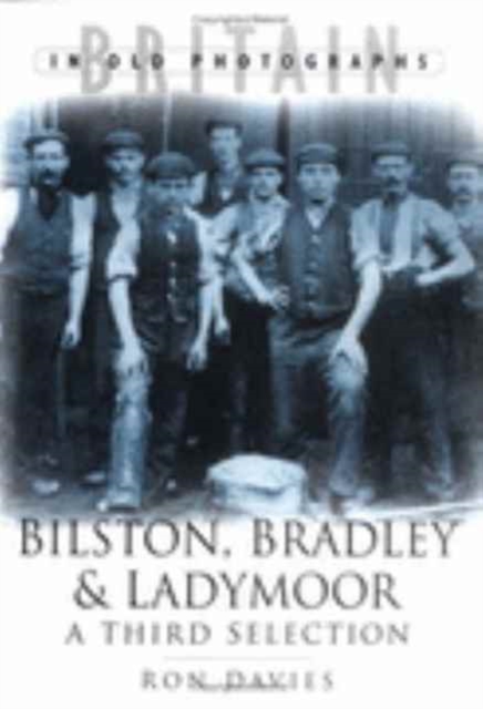 Bilston, Bradley and Ladymoor in Old Photographs : A Third Selection, Paperback / softback Book