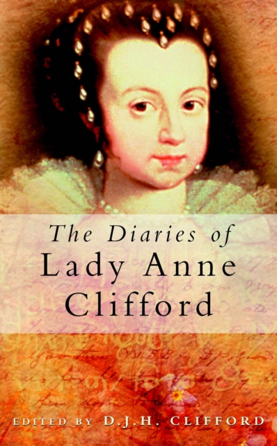 The Diaries of Lady Anne Clifford, Paperback / softback Book