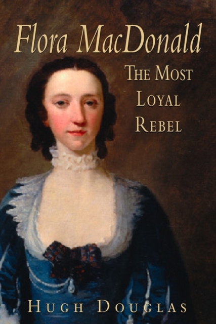 Flora MacDonald : The Most Loyal Rebel, Paperback / softback Book