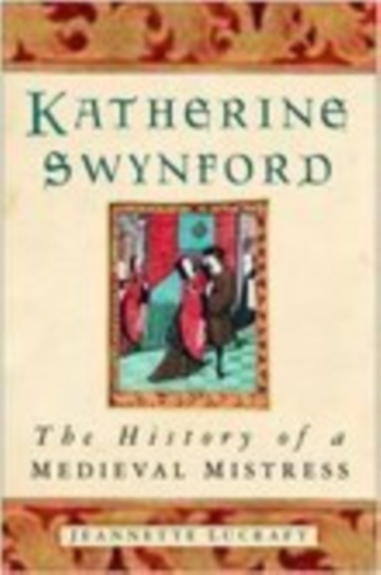 Katherine Swynford : The History of a Medieval Mistress, Paperback / softback Book