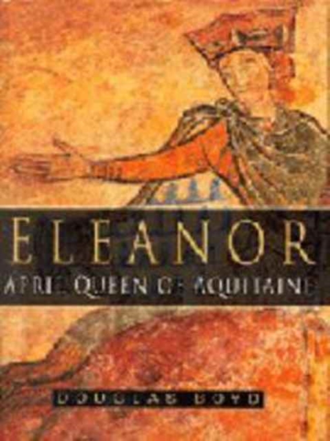 Eleanor, April Queen of Aquitaine, Hardback Book