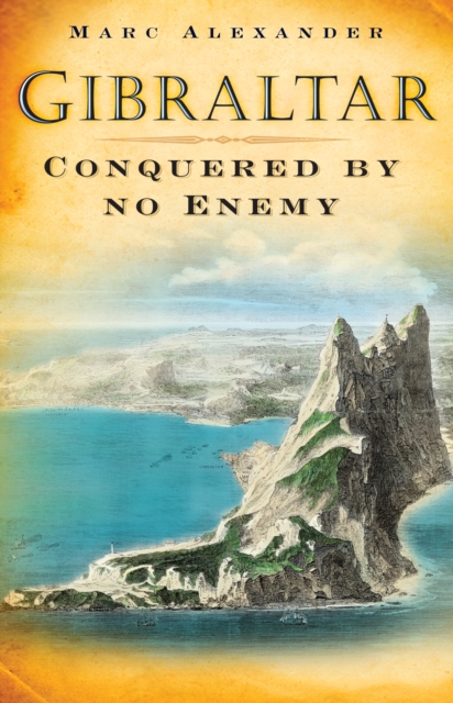 Gibraltar : Conquered by No Enemy, Hardback Book