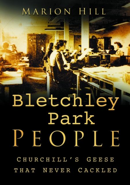 Bletchley Park People : Churchill's Geese that Never Cackled, Paperback / softback Book