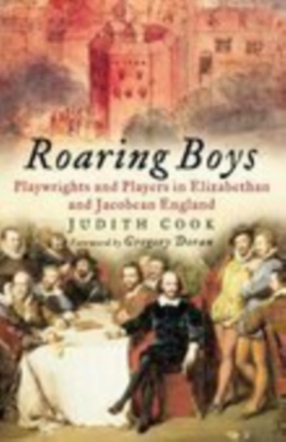 Roaring Boys : Playwrights and Players in Elizabethan and Jacobean England, Paperback / softback Book