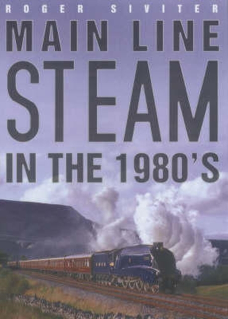 Main Line Steam in the 1980s, Hardback Book