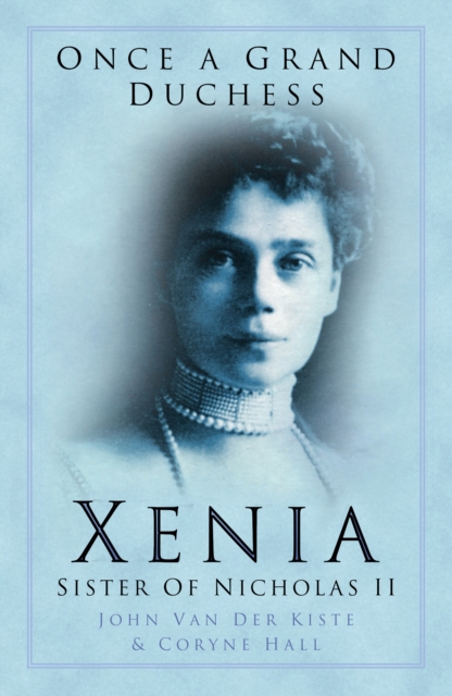 Once a Grand Duchess : Xenia, Sister of Nicolas II, Paperback / softback Book
