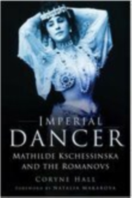 Imperial Dancer : Mathilde Kschessinska and the Romanovs, Paperback / softback Book