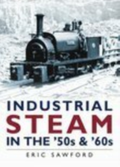 Industrial Steam in the '50s and '60s, Hardback Book