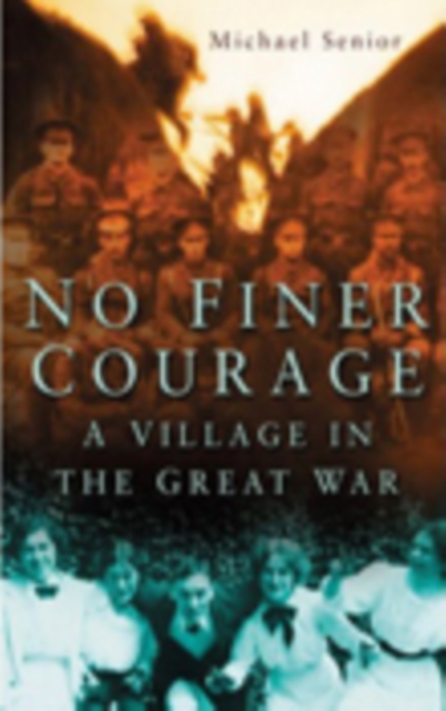 No Finer Courage : A Village in the Great War, Hardback Book