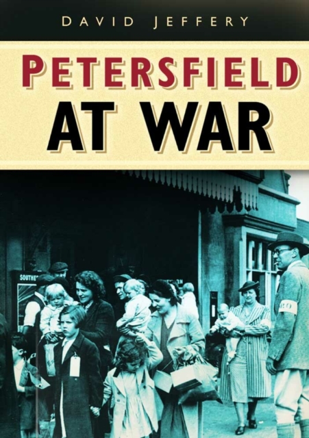 Petersfield At War, Paperback / softback Book