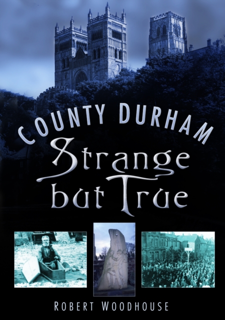 County Durham Strange but True, Paperback / softback Book