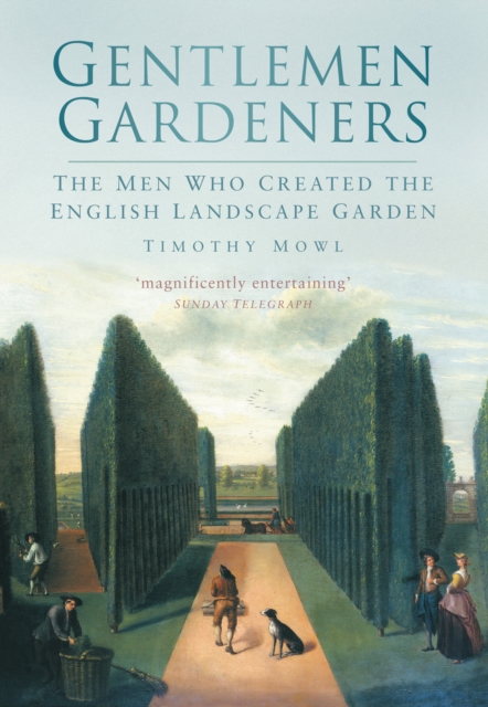 Gentlemen Gardeners : The Men Who Recreated the English Landscape Garden, Paperback / softback Book