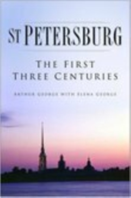 St. Petersburg : The First Three Centuries, Hardback Book
