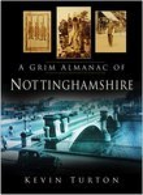 Grim Almanac of Nottinghamshire, Paperback / softback Book