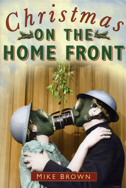 Christmas on the Home Front 1939-1945, Paperback / softback Book
