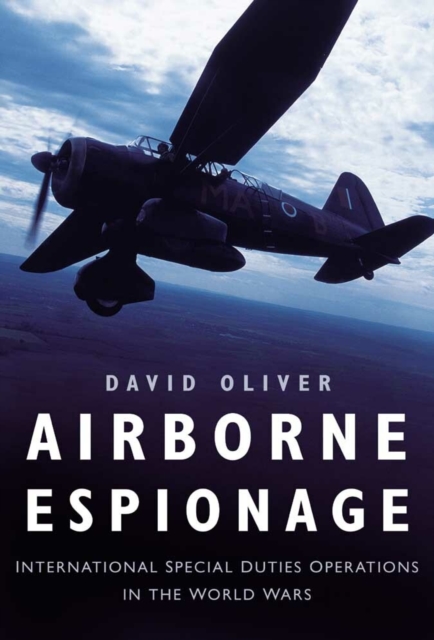 Airborne Espionage : International Special Duties Operations in the World Wars, Hardback Book
