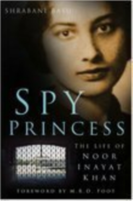 Spy Princess : The Life of Noor Inayat Khan, Hardback Book
