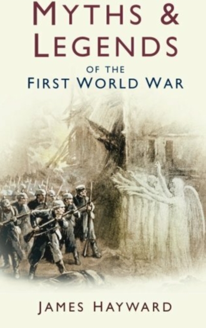 Myths and Legends of the First World War, Paperback / softback Book