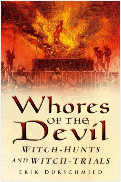 Whores of the Devil : Witch-hunts and Witch-trials, Hardback Book