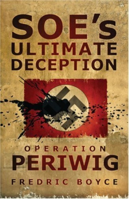 SOE's Ultimate Deception : Operation Periwig, Paperback / softback Book