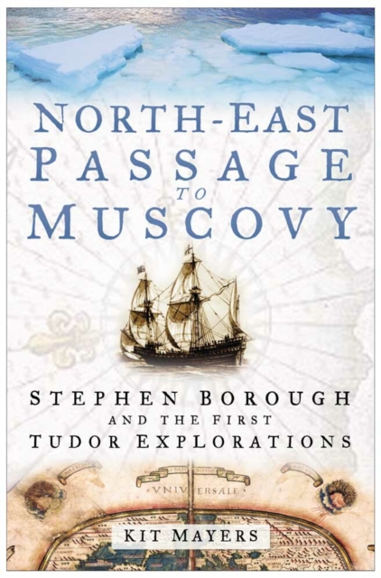 North-East Passage to Muscovy : Stephen Borough and the First Tudor Explorations, Hardback Book