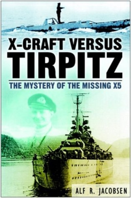 X-Craft Versus Tirpitz : The Mystery of the Missing X5, Hardback Book