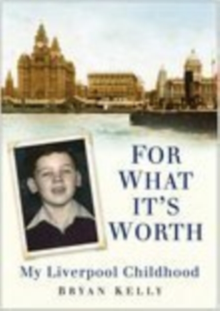 For What It's Worth : My Liverpool Childhood, Paperback / softback Book