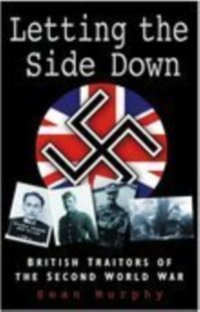 Letting the Side Down : British Traitors of the Second World War, Paperback / softback Book