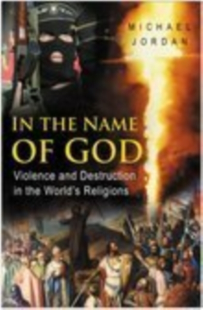 In the Name of God : Violence and Destruction in the World's Religions, Hardback Book