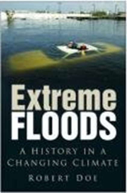 Extreme Floods : A History in a Changing Climate, Hardback Book