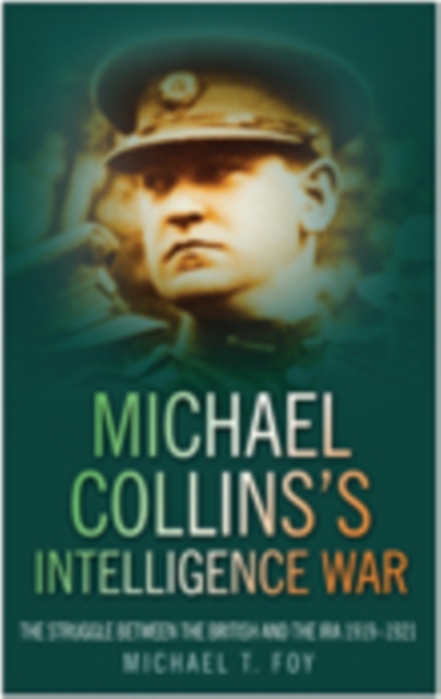 Michael Collins's Intelligence War : The Struggle Between the British and the IRA 1919-1921, Paperback / softback Book