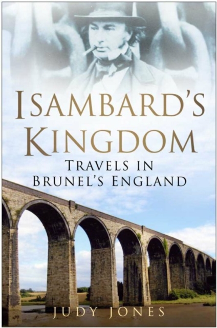 Isambard's Kingdom : Travel's in Brunel's England, Paperback / softback Book