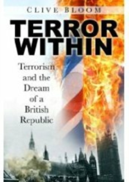 Terror within : Terrorism and the Dream of a British Republic, Hardback Book