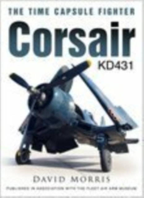 Corsair KD431 : The Time Capsule Fighter, Hardback Book