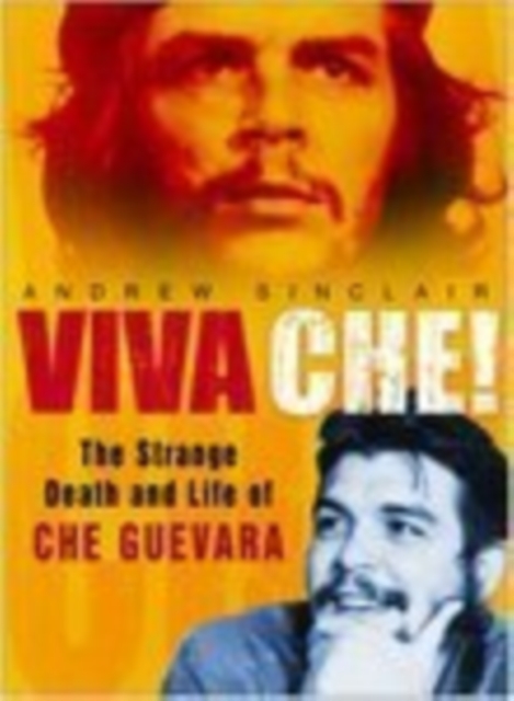Viva Che! : The Strange Death and Life of Che Guevara, Hardback Book