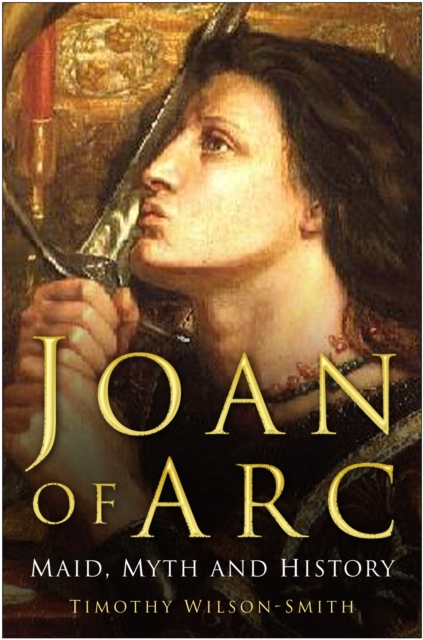 Joan of Arc: Maid, Myth and History, Paperback / softback Book