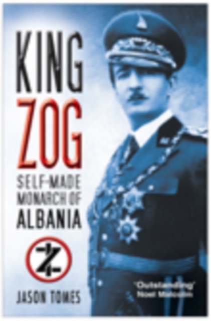 King Zog : Self-Made Monarch of Albania, Paperback / softback Book