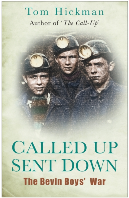 Called Up, Sent Down : The Bevin Boys' War, Hardback Book