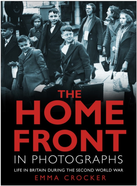 The Home Front in Photographs : Life in Britain During the Second World War, Paperback / softback Book